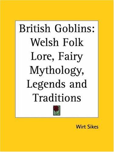 Cover of British Goblins: Welsh Folk Lore, Fairy Mythology, Legends and Traditions