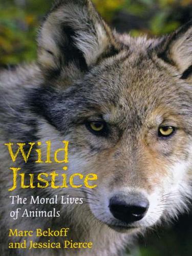 Wild Justice: The Moral Lives of Animals