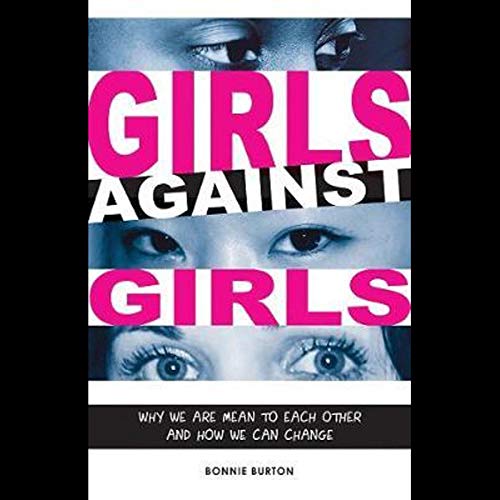 Girls Against Girls: Why Girls Are Cruel to Each Other and How We Can Stop