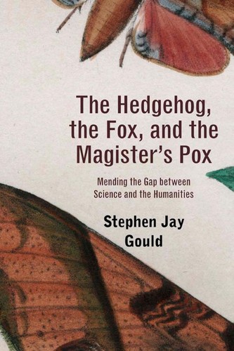 The Hedgehog, the Fox, and the Magister's Pox: Mending the Gap between Science and the Humanities