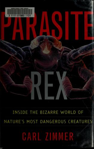 Parasite rex inside the bizarre world of nature's most dangerous creatures