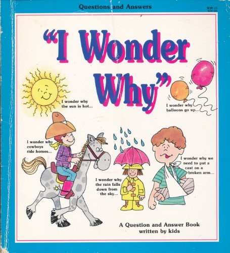 I Wonder Why: Questions and Answers