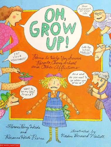 Cover of Oh, Grow Up!: Poems to Help You Survive Parents, Chores, School, and Other Afflictions