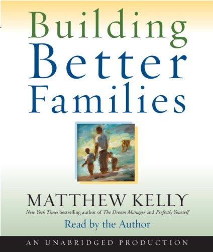 Cover of Building Better Families: A Practical Guide to Raising Amazing Children