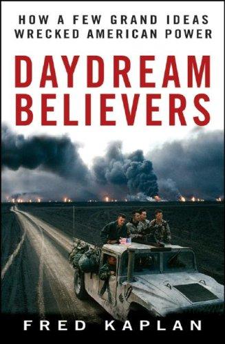 Cover of Daydream Believers: How a Few Grand Ideas Wrecked American Power