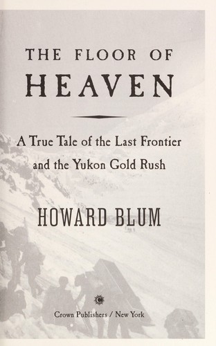 The Floor of Heaven: A True Tale of the Last Frontier & the Yukon Gold Rush