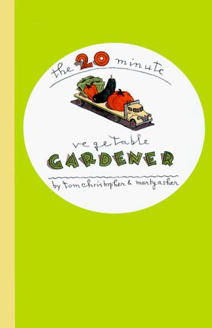 Cover of The 20-Minute Vegetable Gardener
