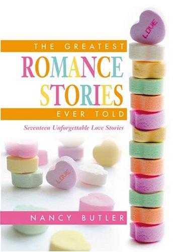 Cover of The Greatest Romance Stories Ever Told: Seventeen Unforgettable Love Stories