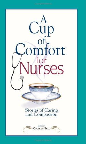 Cover of A Cup of Comfort for Nurses: Stories of Caring and Compassion