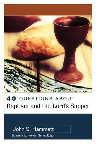 Cover of 40 Questions About Baptism and the Lord's Supper
