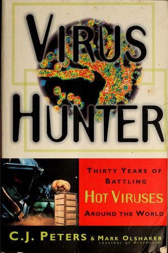 Virus Hunter: Thirty Years of Battling Hot Viruses Around the World