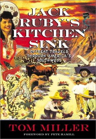 Jack Ruby's Kitchen Sink: Offbeat Travels Through America's Southwest