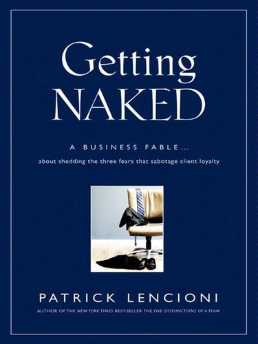 Cover of Getting Naked: A Business Fable about Shedding the Three Fears That Sabotage Client Loyalty