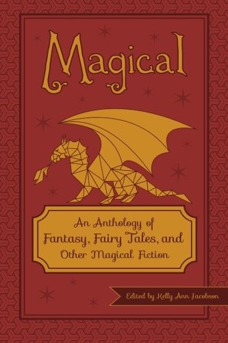 Magical: An Anthology of Fantasy, Fairy Tales, and Other Magical Fiction
