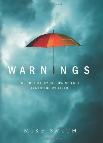 Warnings: The True Story of How Science Tamed the Weather