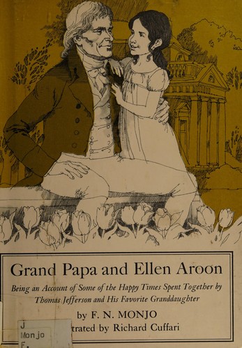 Grand Papa and Ellen Aroon: Being an Account of Some of the Happy Times Spent Together by Thomas Jefferson and His Favorite Granddaughter