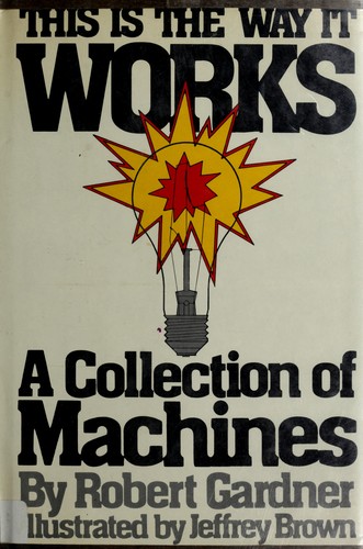 Cover of This Is the Way It Works: A Collection of Machines