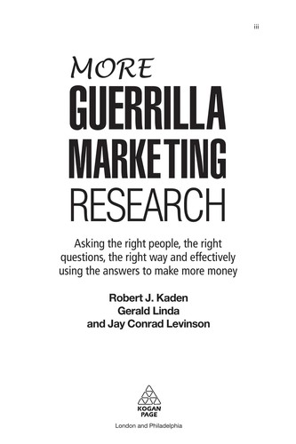 More Guerrilla Marketing Research: Asking the Right People, the Right Questions, the Right Way, and Effectively Using the Answers to Make More Money