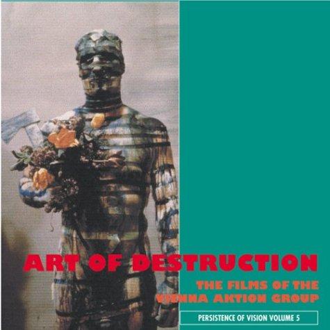 Cover of The Art Of Destruction: The Films Of The Vienna Action Group