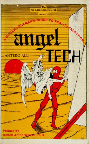 Angel Tech : A Modern Shaman's Guide to Reality Selection