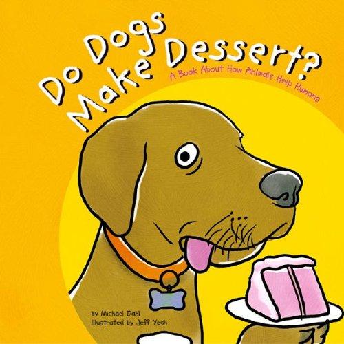 Cover of Do Dogs Make Dessert: A Book About How Animals Help Humans