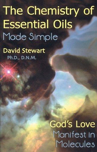 The Chemistry Of Essential Oils Made Simple: God's Love Manifest In Molecules