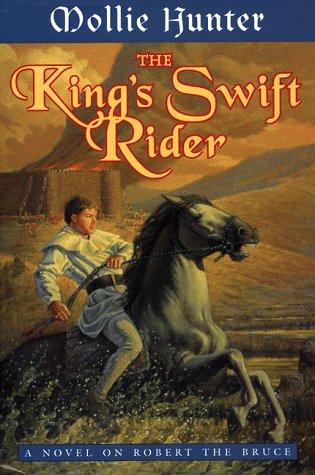 The King's Swift Rider: A Novel on Robert the Bruce