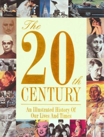 Cover of The 20th Century: An Illustrated History Of Our Lives And Times