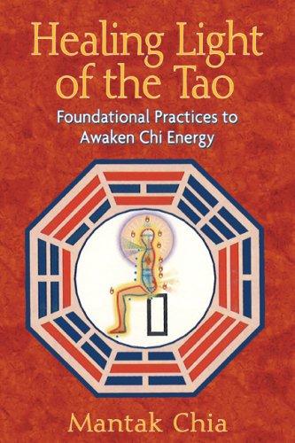 Healing Light of the Tao: Foundational Practices to Awaken Chi Energy