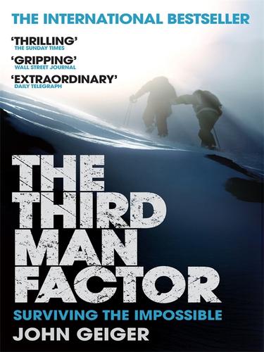 The Third Man Factor: The Secret To Survival In Extreme Environments