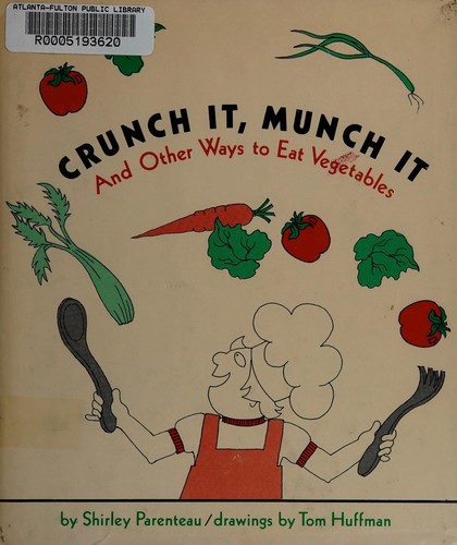 Crunch It, Munch It: And Other Ways to Eat Vegetables