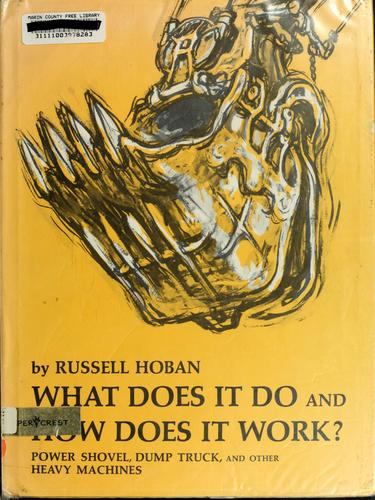 What does it do and how does it work? Power shovel, dump truck, and other heavy machines