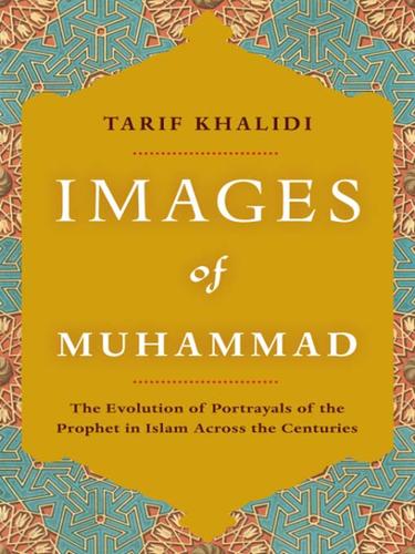 Images of Muhammad: Narratives of the Prophet in Islam Across the Centuries