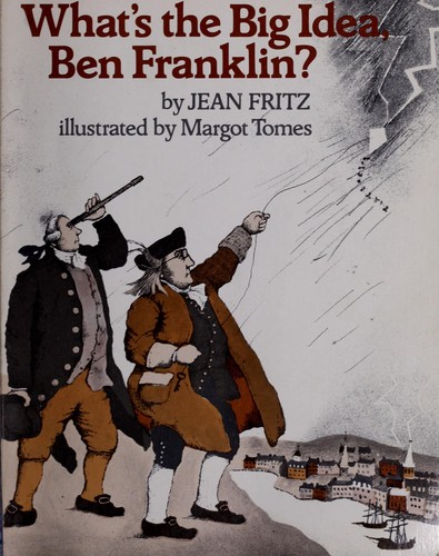 Cover of What's the Big Idea, Ben Franklin?