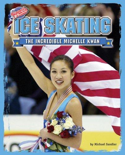 Cover of Ice Skating: The Incredible Michelle Kwan