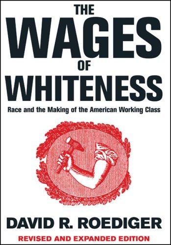 The Wages of Whiteness: Race and the Making of the American Working Class