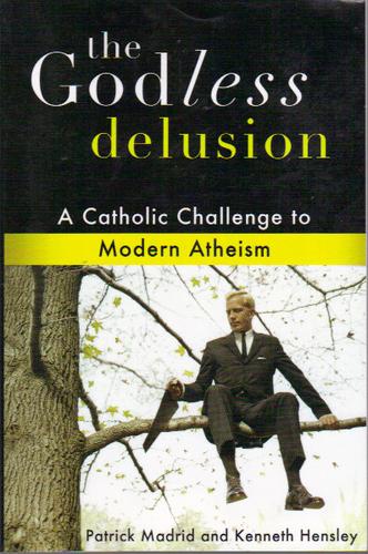 Cover of The Godless Delusion: A Catholic Challenge to Modern Atheism