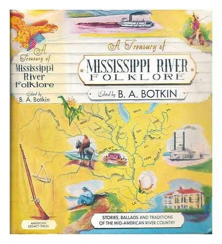 A Treasury Of Mississippi River Folklore: Stories, Ballads and Traditions of the Mid-American River Country