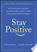 Cover of Stay Positive: Encouraging Quotes and Messages to Fuel Your Life with Positive Energy