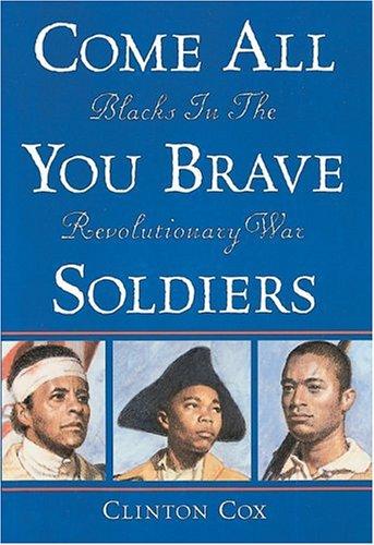 Come All You Brave Soldiers: Blacks In The Revolutionary War