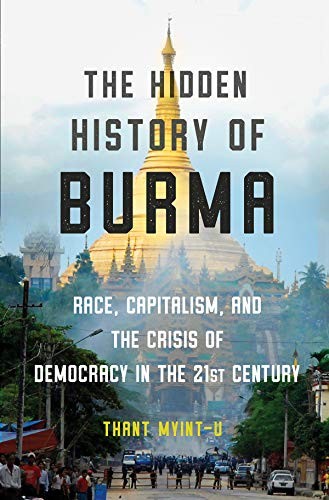 Cover of The Hidden History of Burma: Race, Capitalism, and the Crisis of Democracy in the 21st Century