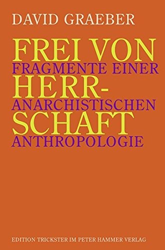 Frei von Herrschaft: Fragmente einer anarchistischen Anthropologie