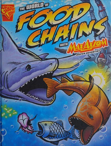 Cover of The World of Food Chains with Max Axiom, Super Scientist. Liam O'Donnell