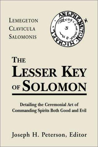 Lesser Key of Solomon: Detailing the Ceremonial Art of Commanding Spirits Both Good and Evil