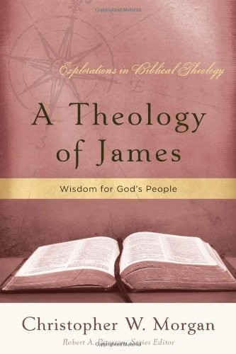 A Theology of James: Wisdom for God's People