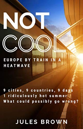 Cover of Not Cool: Europe by Train in a Heatwave