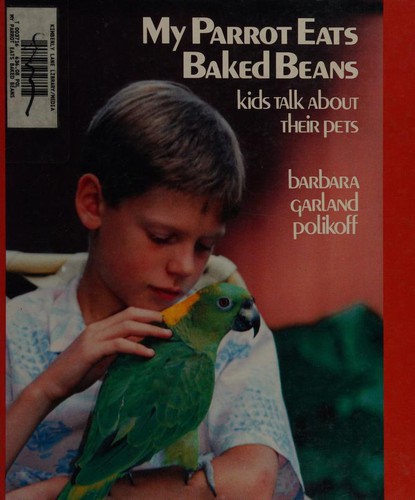 My Parrot Eats Baked Beans: Kids Talk About Their Pets