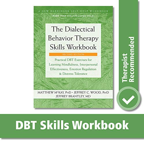 The Dialectical Behavior Therapy Skills Workbook: Practical DBT Exercises for Learning Mindfulness, Interpersonal Effectiveness, Emotion Regulation, ...
