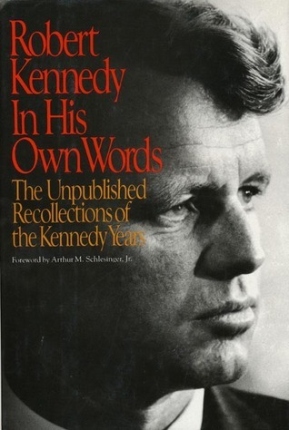 Cover of Robert Kennedy in His Own Words: The Unpublished Recollections of the Kennedy Years