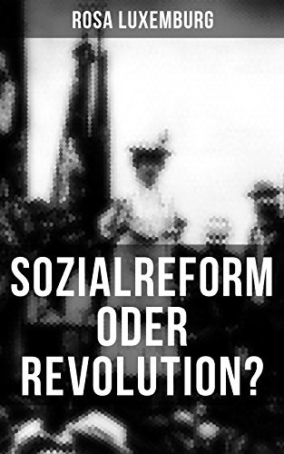 Cover of Sozialreform oder Revolution?: Bereicherte Ausgabe. Die Krise, Die Sozialreform, Zollpolitik und Militarismus, Die Gewerkschaften, Das Lohngesetz...